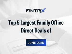 Top 5 Largest Family Office Direct Deals of June 2025